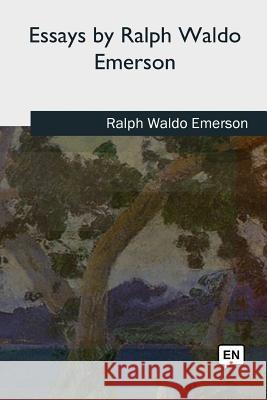 Essays by Ralph Waldo Emerson Ralph Waldo Emerson 9781727724806 Createspace Independent Publishing Platform - książka