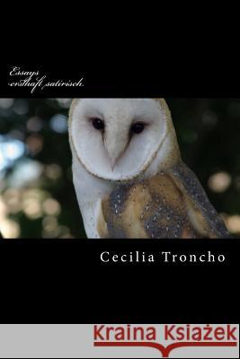 Essays: Ernstgemeint satirisch Troncho, Cecilia 9781484108154 Createspace - książka