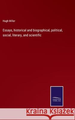 Essays, historical and biographical, political, social, literary, and scientific Hugh Miller 9783752561036 Salzwasser-Verlag - książka