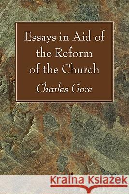 Essays in Aid of the Reform of the Church Charles Gore 9781606081204 Wipf & Stock Publishers - książka