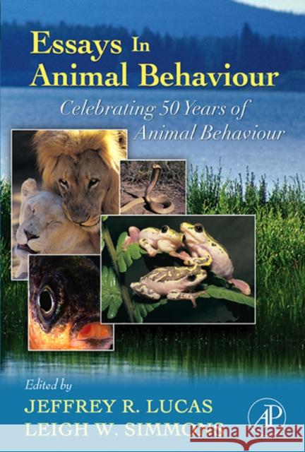 Essays in Animal Behaviour : Celebrating 50 Years of Animal Behaviour Jeffrey R. Lucas Leigh W. Simmons 9780123694997 Academic Press - książka
