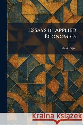 Essays in Applied Economics Pigou, A. C. 9781025375588 Tradd Street Press - książka