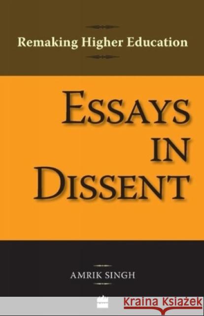 Essays In Dissent: Remaking Higher Education Singh, Amrik 9788172239121 HarperCollins India - książka