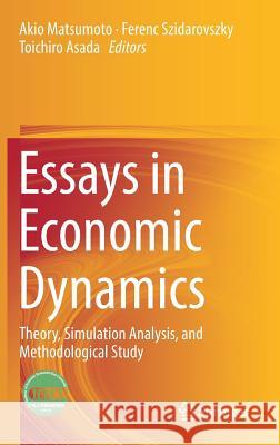 Essays in Economic Dynamics: Theory, Simulation Analysis, and Methodological Study Matsumoto, Akio 9789811015205 Springer - książka