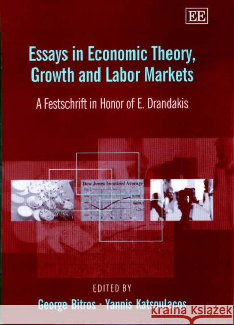 Essays in Economic Theory, Growth and Labor Markets: A Festschrift in Honor of E. Drandakis George Bitros, Yannis Katsoulacos 9781840647396 Edward Elgar Publishing Ltd - książka