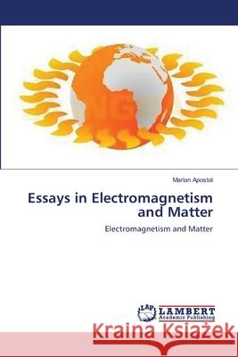 Essays in Electromagnetism and Matter Apostol Marian 9783659411793 LAP Lambert Academic Publishing - książka