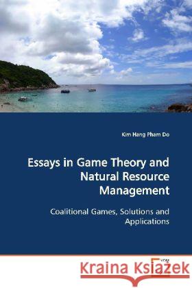 Essays in Game Theory and Natural Resource Management : Coalitional Games, Solutions and Applications Pham Do, Kim Hang 9783639111927 VDM Verlag Dr. Müller - książka