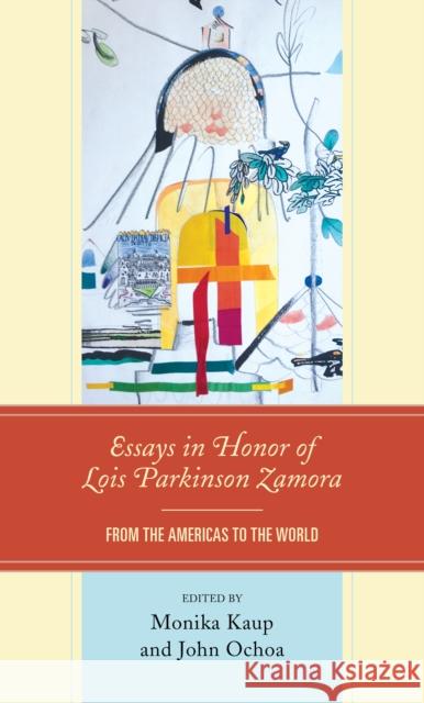 Essays in Honor of Lois Parkinson Zamora: From the Americas to the World John Ochoa Monika Kaup Antonio Barrenechea 9781793636669 Lexington Books - książka