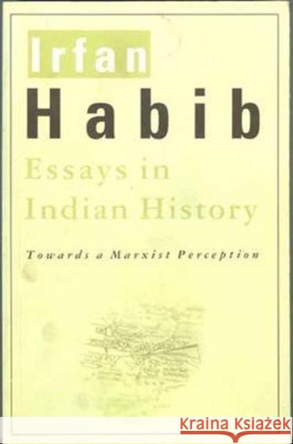 Essays in Indian History: Towards a Marxist Perception Irfan Habib   9789382381693 Tulika Book - książka