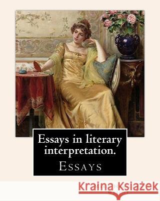 Essays in literary interpretation. By: Mabie Hamilton Wright 1846-1916 Wright, Mabie Hamilton 9781539907497 Createspace Independent Publishing Platform - książka