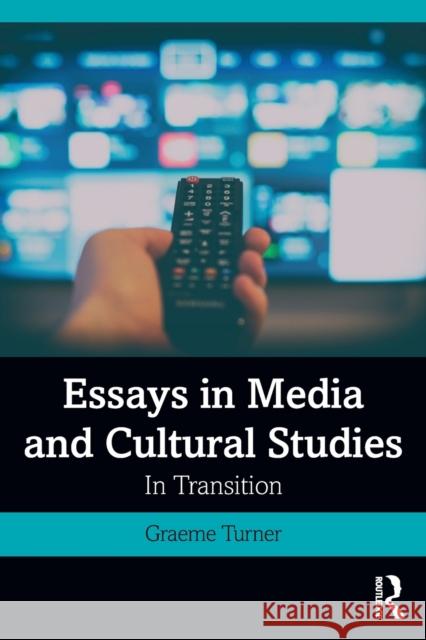 Essays in Media and Cultural Studies: In Transition Turner, Graeme 9780367338961 Routledge - książka