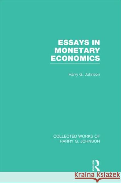Essays in Monetary Economics (Collected Works of Harry Johnson) Johnson, Harry 9780415831741 Routledge - książka