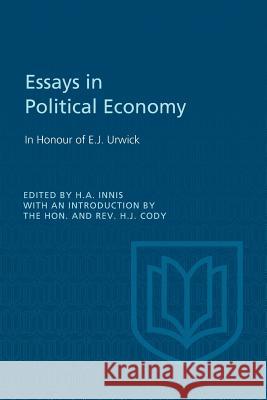 Essays in Political Economy: In Honour of E.J. Urwick Harold A. Innis Cody H 9781487591922 University of Toronto Press, Scholarly Publis - książka