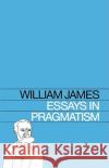 Essays in Pragmatism William James Alburey Castell Alburey Castell 9780028471402 Hafner Pub. Co.