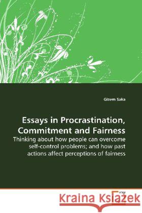 Essays in Procrastination, Commitment and Fairness : Thinking about how people can overcome self-control  problems; and how past actions affect perceptions of  fairness Saka, Gizem 9783639156119 VDM Verlag Dr. Müller - książka