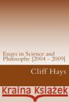 Essays in Science and Philosophy [2004 - 2009] Cliff Hays 9781491236642 Createspace