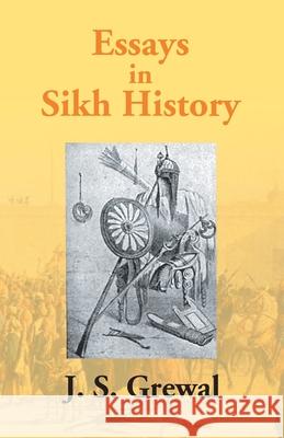 Essays In Sikh History: From Guru Nanak To Maharaja Ranjit Singh J. S. Grewal 9789351285823 Gyan Books - książka