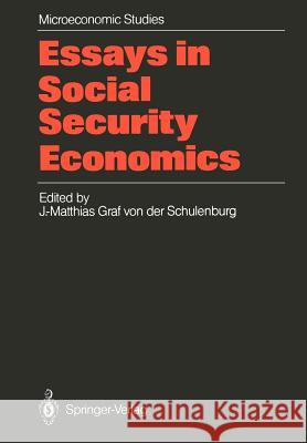 Essays in Social Security Economics: Selected Papers of a Conference of the International Institute of Management, Wissenschaftszentrum Berlin Schulenburg, J. -Matthias Graf Von Der 9783540167433 Springer - książka