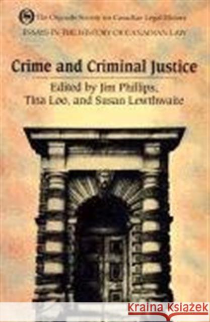 Essays in the History of Canadian Law: Crime and Criminal Justice in Canadian History Lewthwaite, Susan 9780802075871 Osgoode Society for Canadian Legal History - książka
