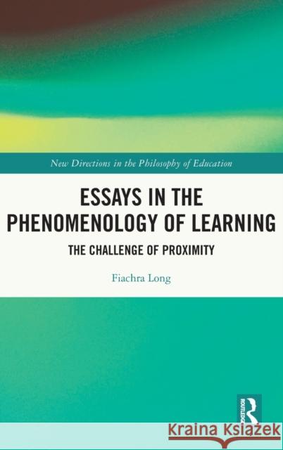 Essays in the Phenomenology of Learning: The Challenge of Proximity Fiachra Long 9781032245744 Routledge - książka