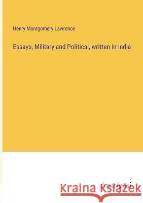 Essays, Military and Political, written in India Henry Montgomery Lawrence 9783382301248 Anatiposi Verlag - książka