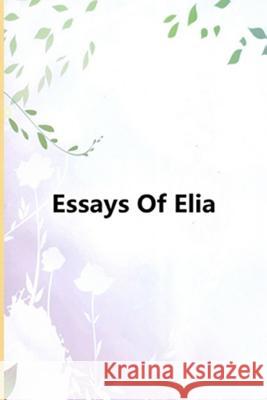 Essays Of Elia Charles Lamb 9781973836841 Createspace Independent Publishing Platform - książka