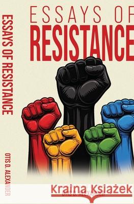 Essays of Resistance Otis D. Alexander 9781636524696 Btb Publishing - książka