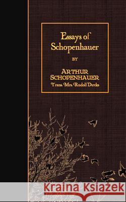 Essays of Schopenhauer Arthur Schopenhauer Mrs Rudolf Dircks 9781507893944 Createspace - książka