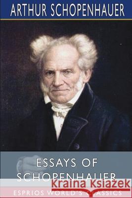 Essays of Schopenhauer (Esprios Classics): Translated by Mrs. Rudolf Dircks Schopenhauer, Arthur 9781006230097 Blurb - książka