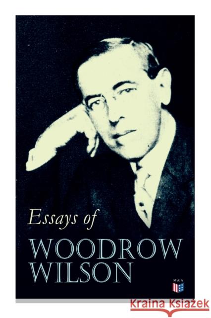 Essays of Woodrow Wilson: The New Freedom, When A Man Comes To Himself, The Study of Administration, Leaders of Men, The New Democracy Woodrow Wilson 9788027334353 e-artnow - książka