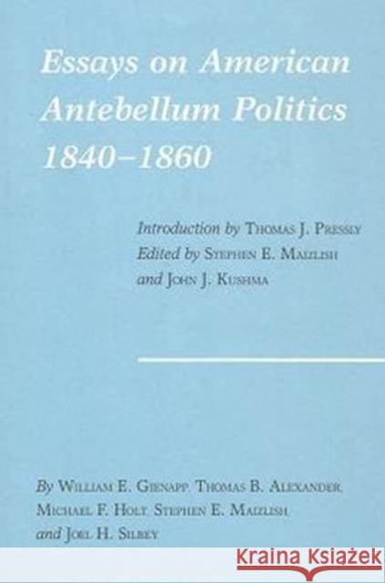 Essays on American Antebellum Politics, 1840-1860 Maizlish, Stephen E. 9780890961360 Texas A&M University Press - książka