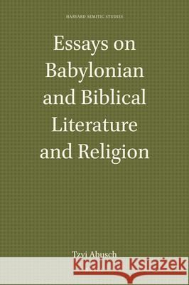 Essays on Babylonian and Biblical Literature and Religion Tzvi Abusch 9789004435179 Brill - książka
