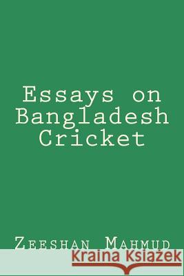 Essays on Bangladesh Cricket Zeeshan Mahmud 9781539338253 Createspace Independent Publishing Platform - książka