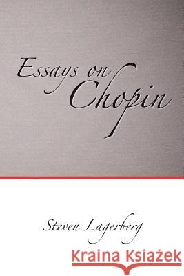 Essays on Chopin Steven Lagerberg 9781544987019 Createspace Independent Publishing Platform - książka