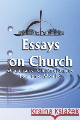 Essays on Church: Ordinary Christianity for the World Phillip A. Ross 9781733726719 Pilgrim Platform - książka