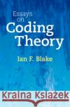 Essays on Coding Theory Ian F. (University of British Columbia, Vancouver) Blake 9781009283373 Cambridge University Press
