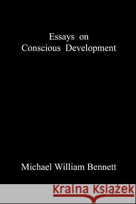 Essays on Conscious Development Michael William Bennett 9781468133103 Createspace - książka