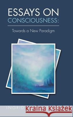 Essays on Consciousness: Towards a New Paradigm Annica Andersson Ingrid Fredriksson 9781982208134 Balboa Press - książka