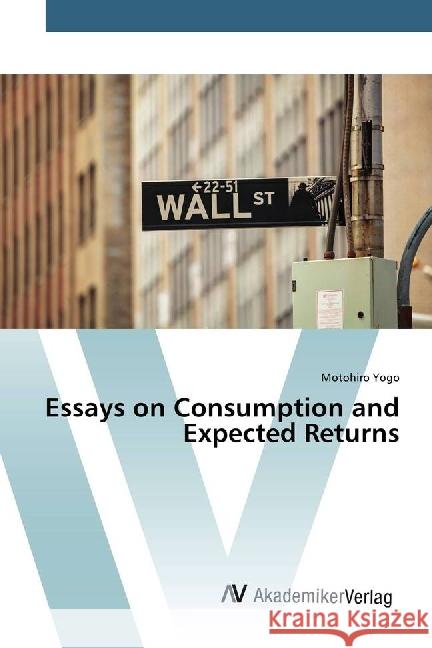 Essays on Consumption and Expected Returns Yogo, Motohiro 9786202204682 AV Akademikerverlag - książka