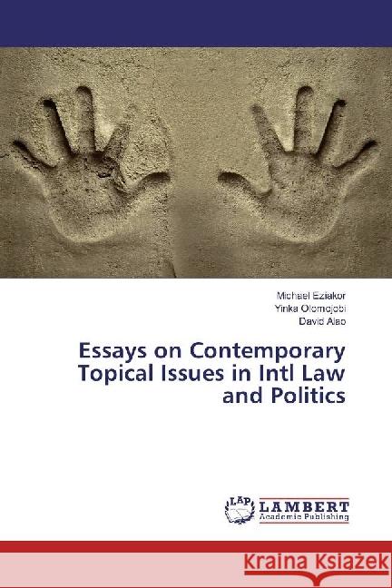 Essays on Contemporary Topical Issues in Intl Law and Politics Eziakor, Michael; Olomojobi, Yinka; Alao, David 9786202064903 LAP Lambert Academic Publishing - książka