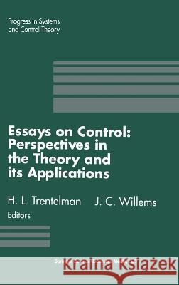 Essays on Control: Perspectives in the Theory and Its Applications H. L. Trentelman Jan C. Willems H. L. Trentelman 9780817636708 Birkhauser - książka