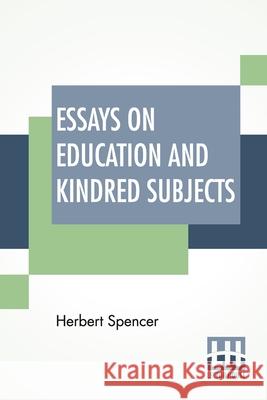 Essays On Education And Kindred Subjects: With Introduction By Charles W. Eliot Herbert Spencer Charles William Eliot 9789389560695 Lector House - książka