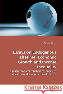 Essays on Endogenous Lifetime, Economic Growth and Income Inequality Jayanta Sarkar 9783639204384 VDM Verlag - książka