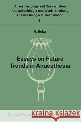 Essays on Future Trends in Anaesthesia A. Boba 9783540057987 Not Avail - książka