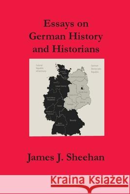 Essays on German History and Historians James J. Sheehan 9780930664343 Sposs - książka