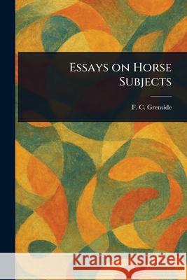 Essays on Horse Subjects F. C. (Frederick Clement) Grenside 9781025240435 Anson Street Press - książka