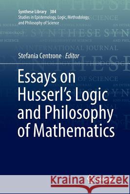 Essays on Husserl's Logic and Philosophy of Mathematics Stefania Centrone 9789402414943 Springer - książka