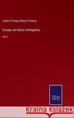 Essays on Indian Antiquities: Vol. I Edward Thomas James Prinsep  9783375153199 Salzwasser-Verlag - książka