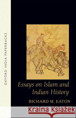 Essays on Islam and Indian History Richard Maxwell Eaton 9780195662658 Oxford University Press - książka