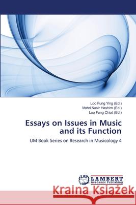 Essays on Issues in Music and its Function Loo Fung Ying, Mohd Nasir Hashim, Loo Fung Chiat 9783659201639 LAP Lambert Academic Publishing - książka